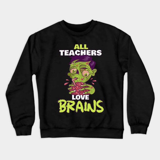 All Teachers Love Brains - Zombie Teacher Halloween Crewneck Sweatshirt by M n' Emz Studio